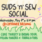 Suds n’ Sew Social — Spring Fling on May 8th!